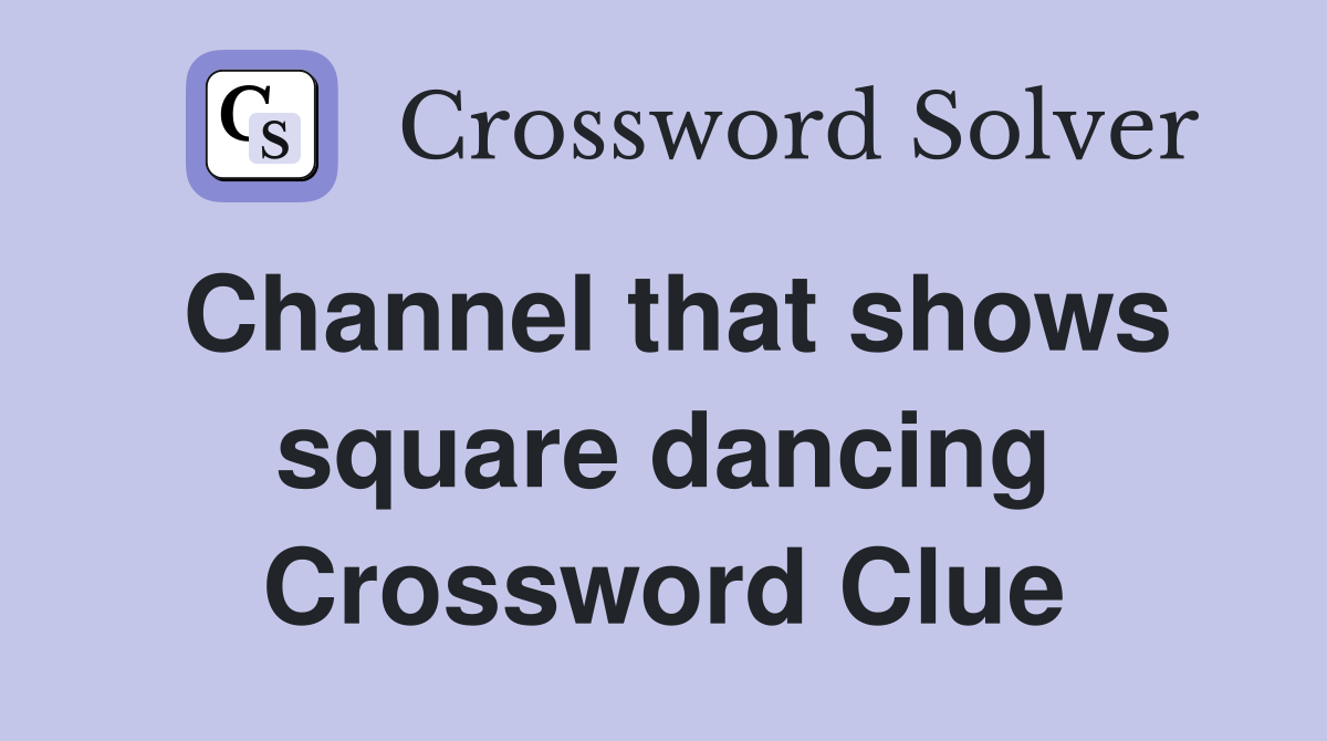 Channel that shows square dancing Crossword Clue
