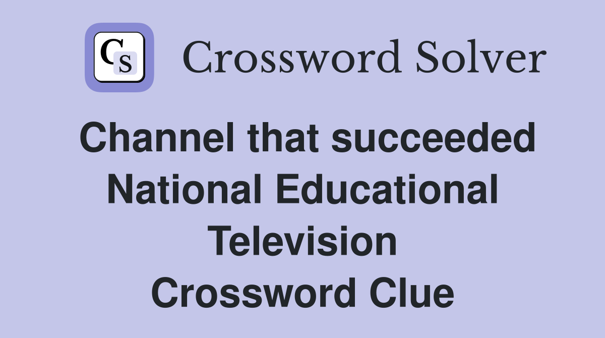 Channel that succeeded National Educational Television Crossword Clue