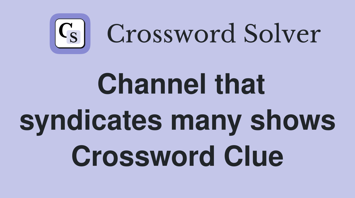 Channel that syndicates many shows Crossword Clue