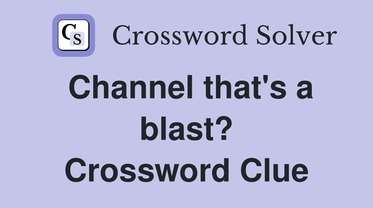 Channel that's a blast? Crossword Clue
