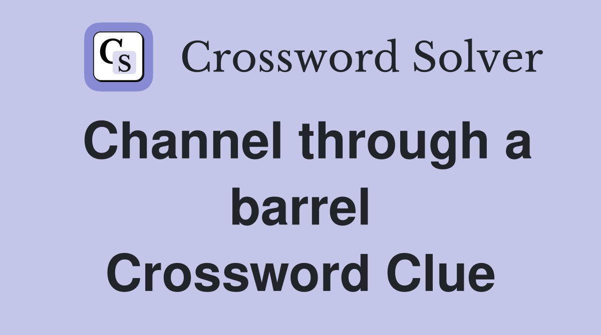 Channel through a barrel Crossword Clue