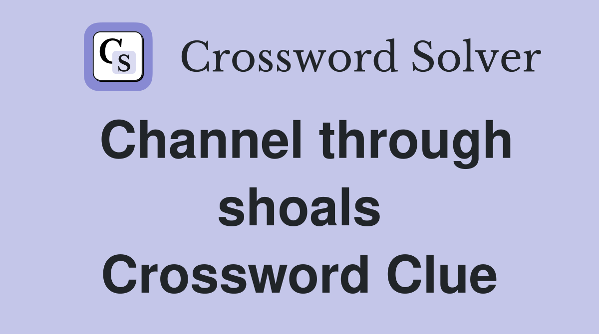 Channel through shoals Crossword Clue