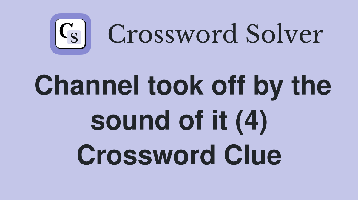 Channel took off by the sound of it (4) Crossword Clue