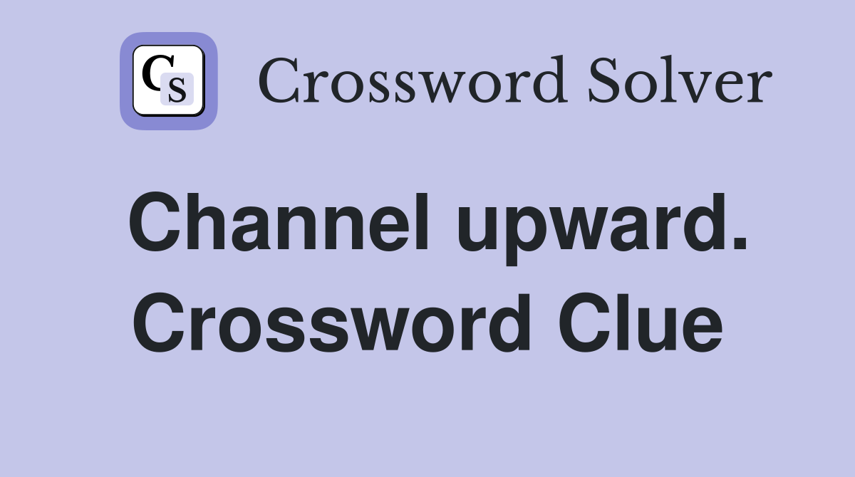 Channel upward. Crossword Clue