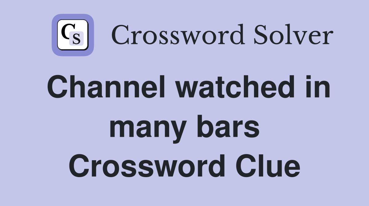 Channel watched in many bars Crossword Clue