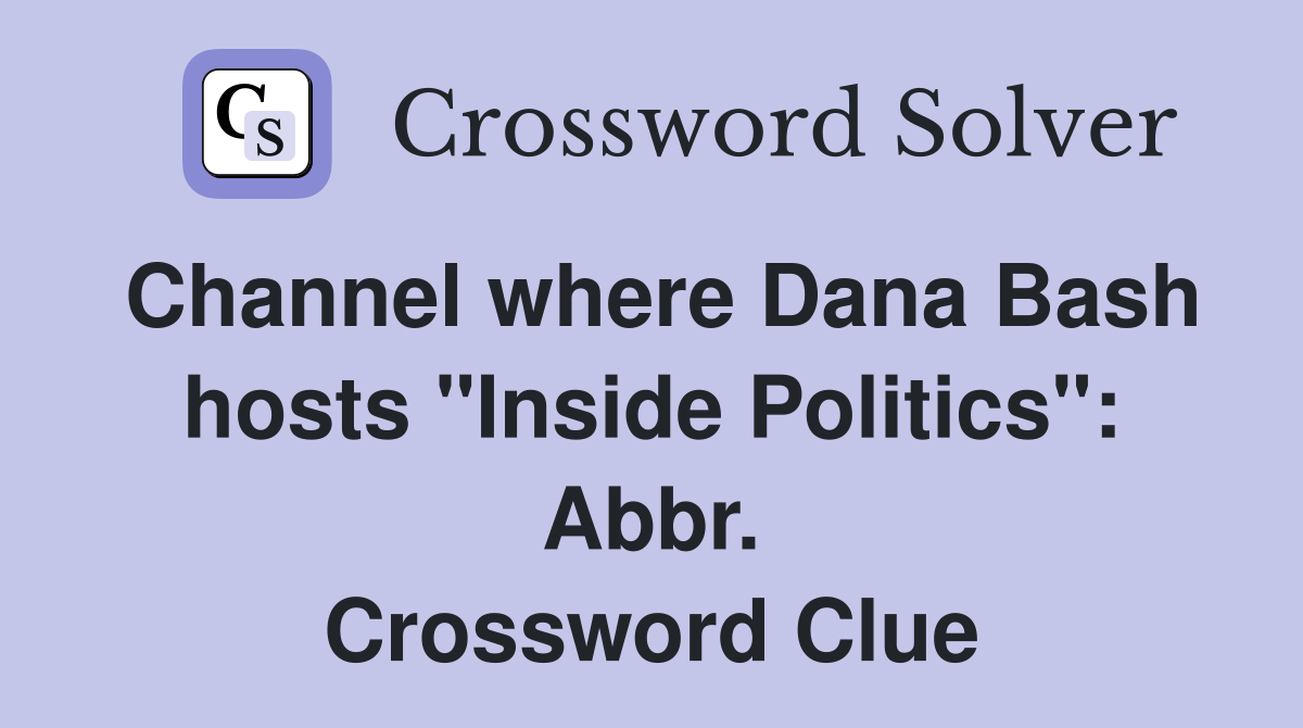 Channel where Dana Bash hosts "Inside Politics": Abbr. Crossword Clue