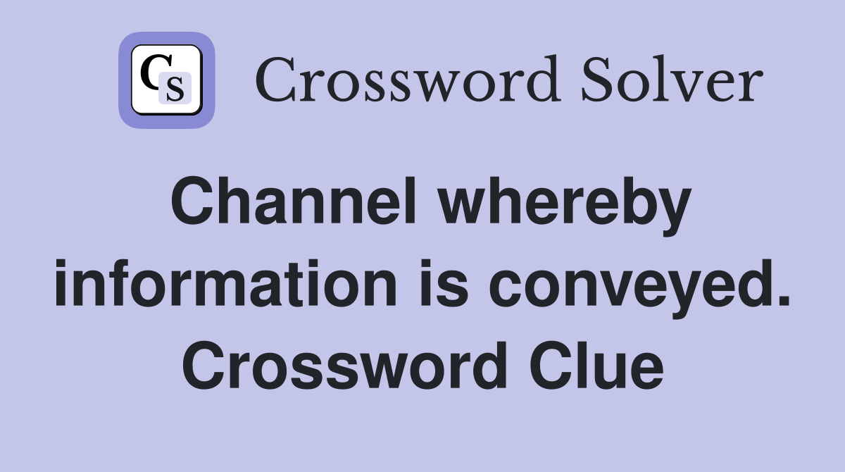 Channel whereby information is conveyed. Crossword Clue