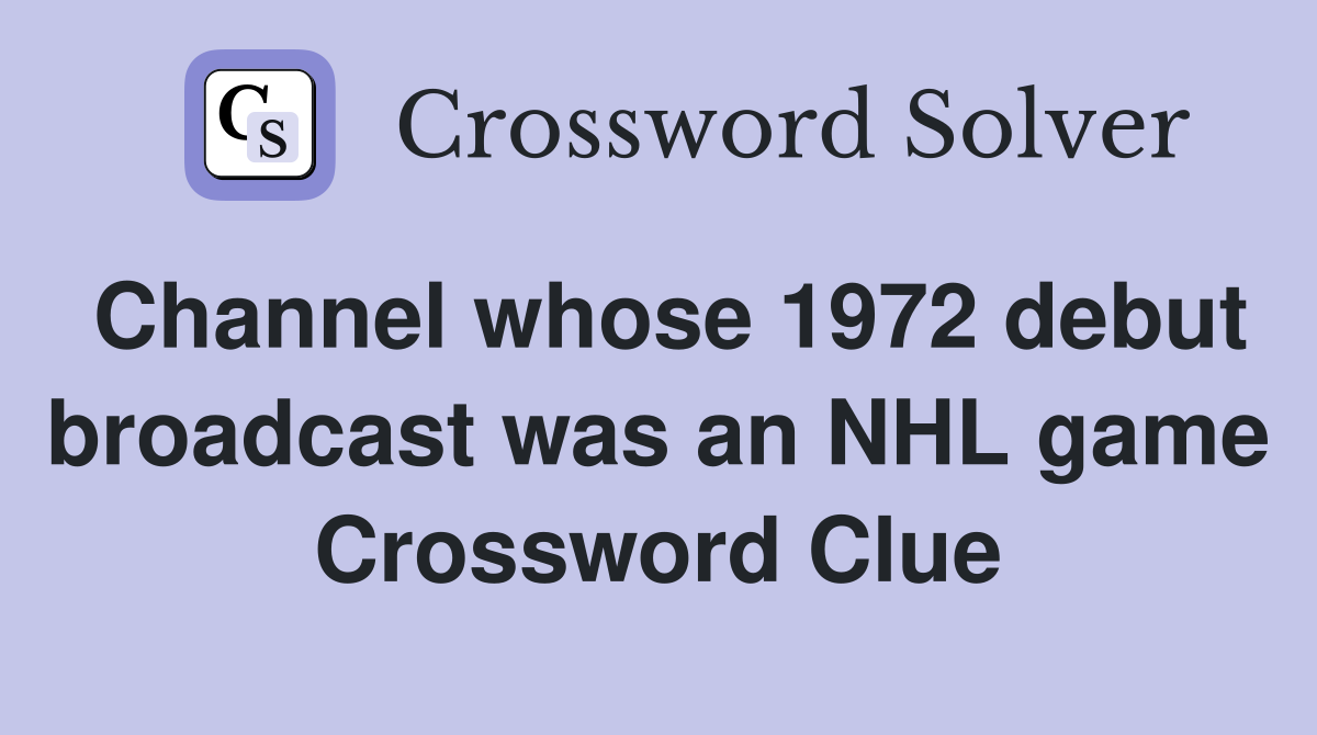 Channel whose 1972 debut broadcast was an NHL game Crossword Clue
