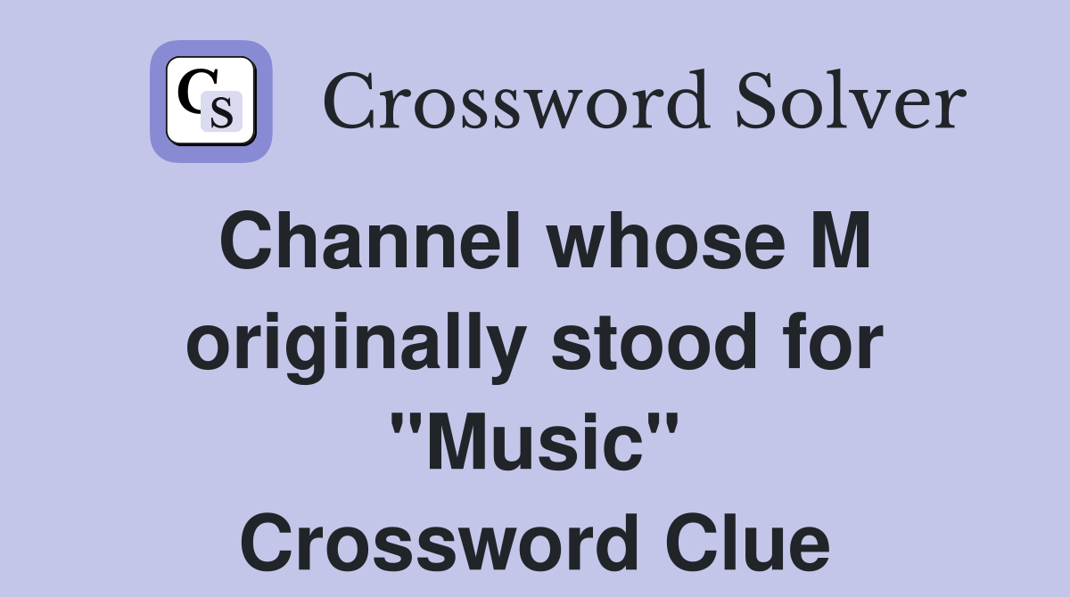 Channel whose M originally stood for "Music" Crossword Clue