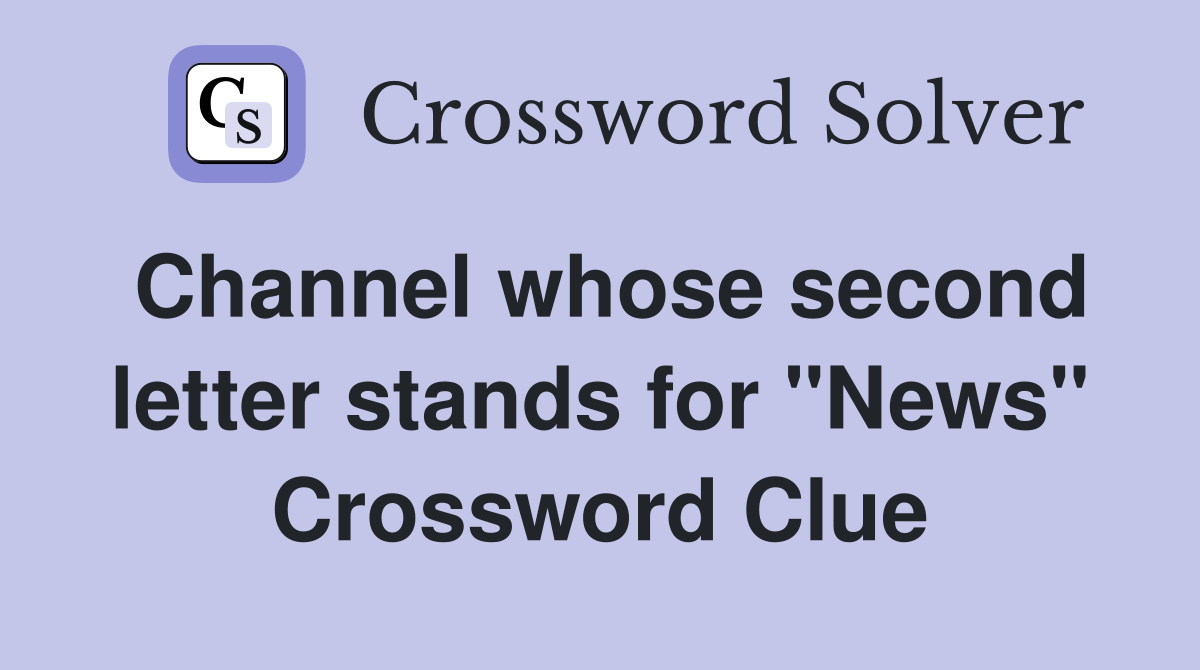 Channel whose second letter stands for "News" Crossword Clue