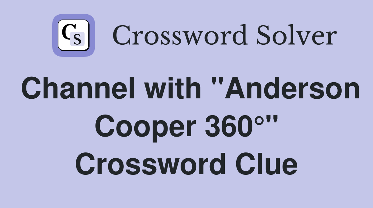 Channel with "Anderson Cooper 360°" Crossword Clue