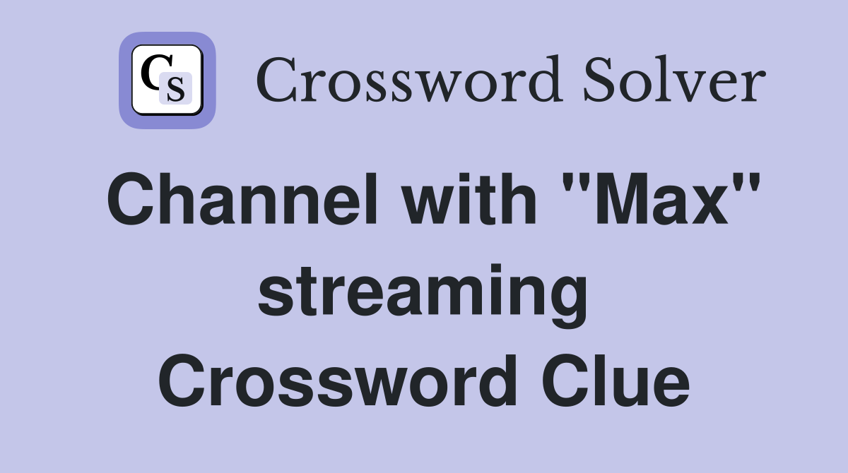 Channel with "Max" streaming Crossword Clue