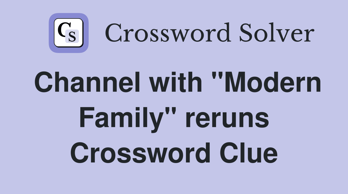 Channel with "Modern Family" reruns Crossword Clue
