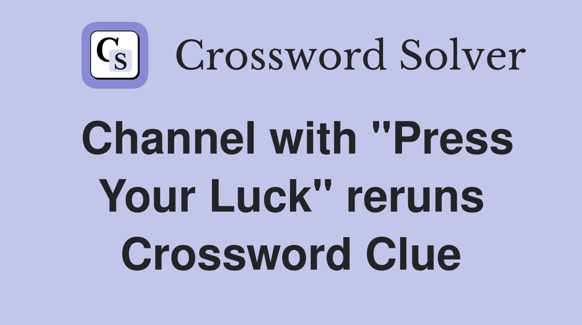 Channel with "Press Your Luck" reruns Crossword Clue