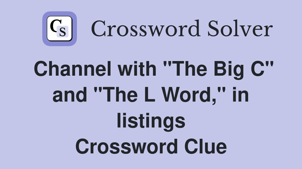 Channel with "The Big C" and "The L Word," in listings Crossword Clue