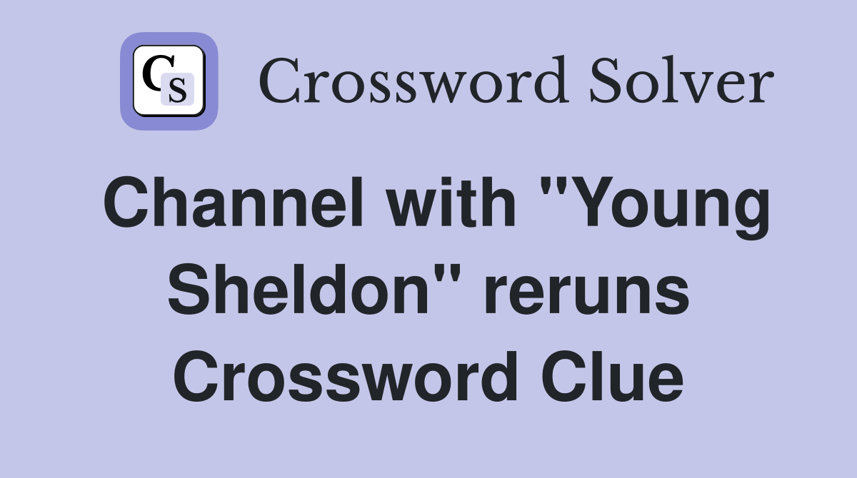 Channel with "Young Sheldon" reruns Crossword Clue