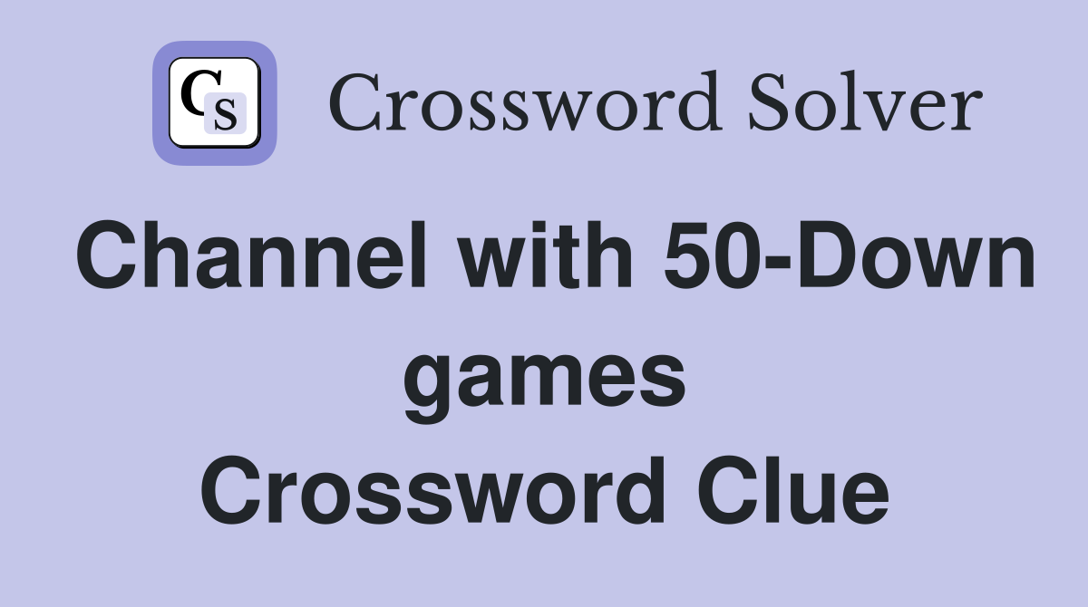 Channel with 50-Down games Crossword Clue