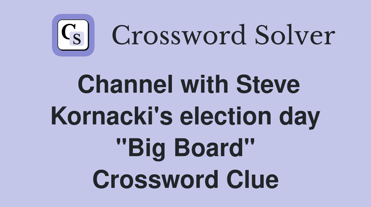 Channel with Steve Kornacki's election day "Big Board" Crossword Clue