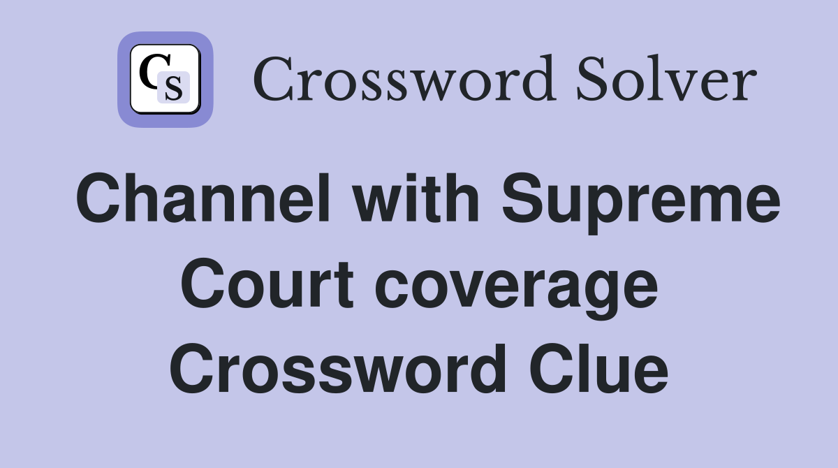 Channel with Supreme Court coverage Crossword Clue