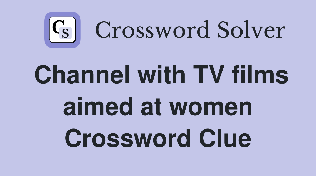 Channel with TV films aimed at women Crossword Clue