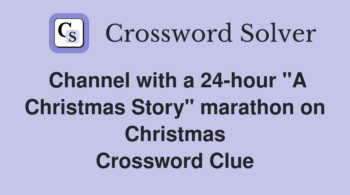 Channel with a 24-hour "A Christmas Story" marathon on Christmas Crossword Clue