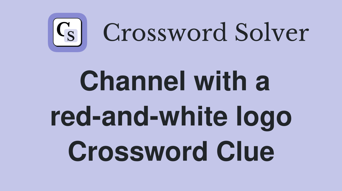 Channel with a red-and-white logo Crossword Clue