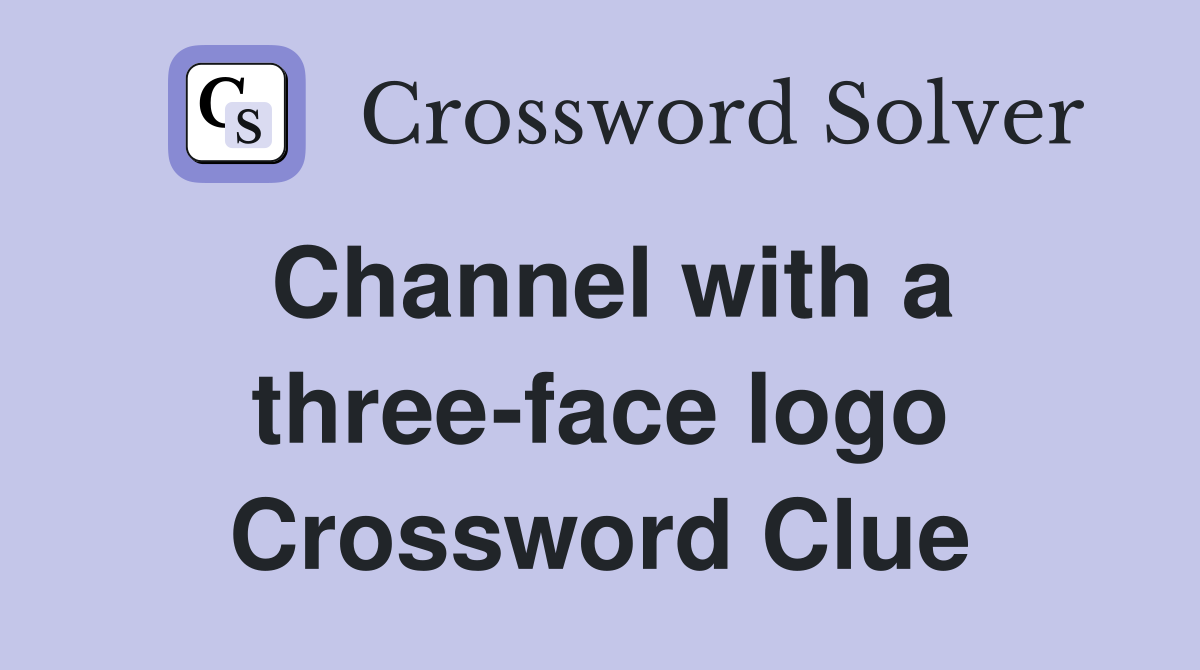 Channel with a three-face logo Crossword Clue