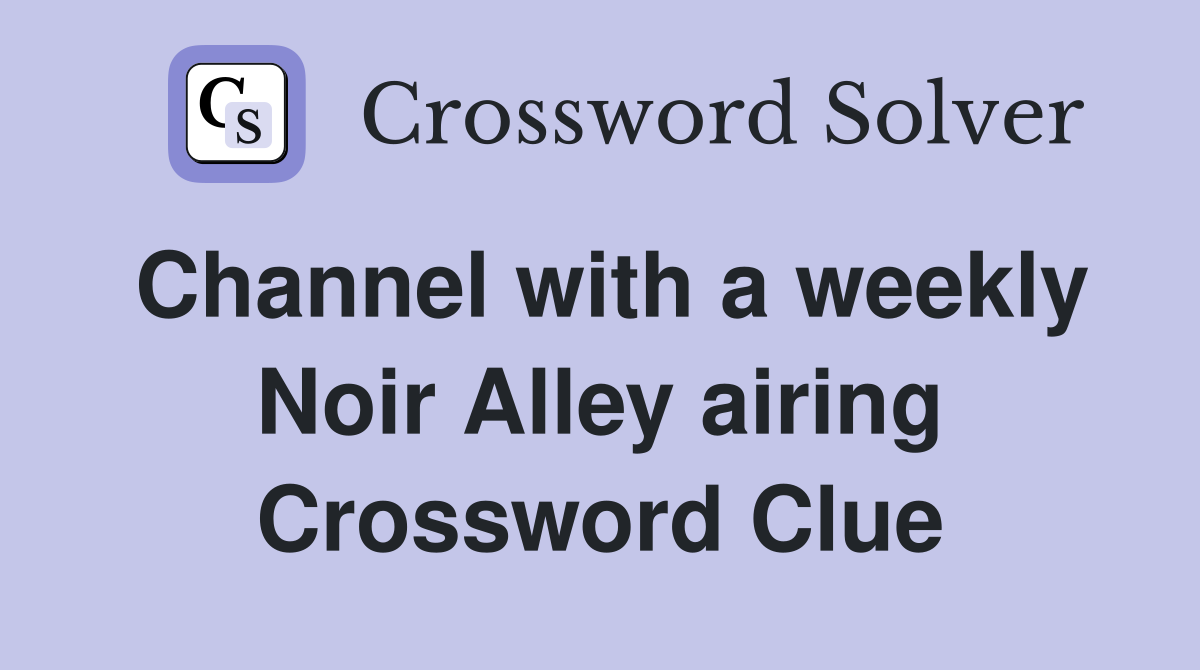 Channel with a weekly Noir Alley airing Crossword Clue