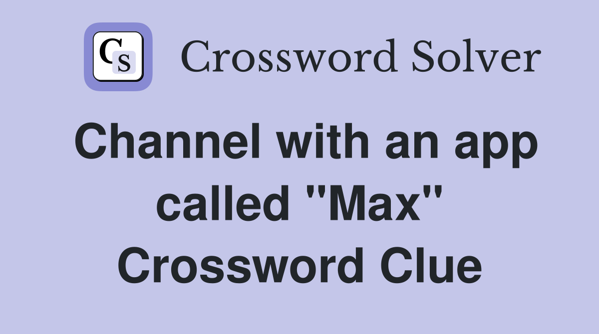 Channel with an app called "Max" Crossword Clue