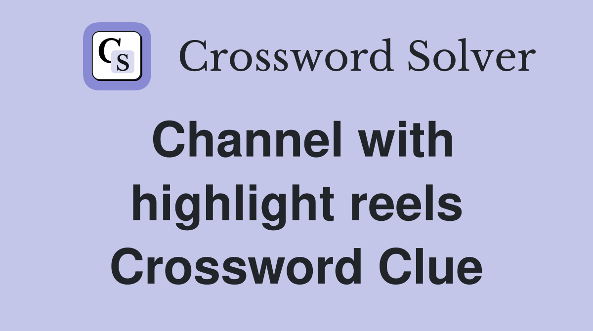 Channel with highlight reels Crossword Clue