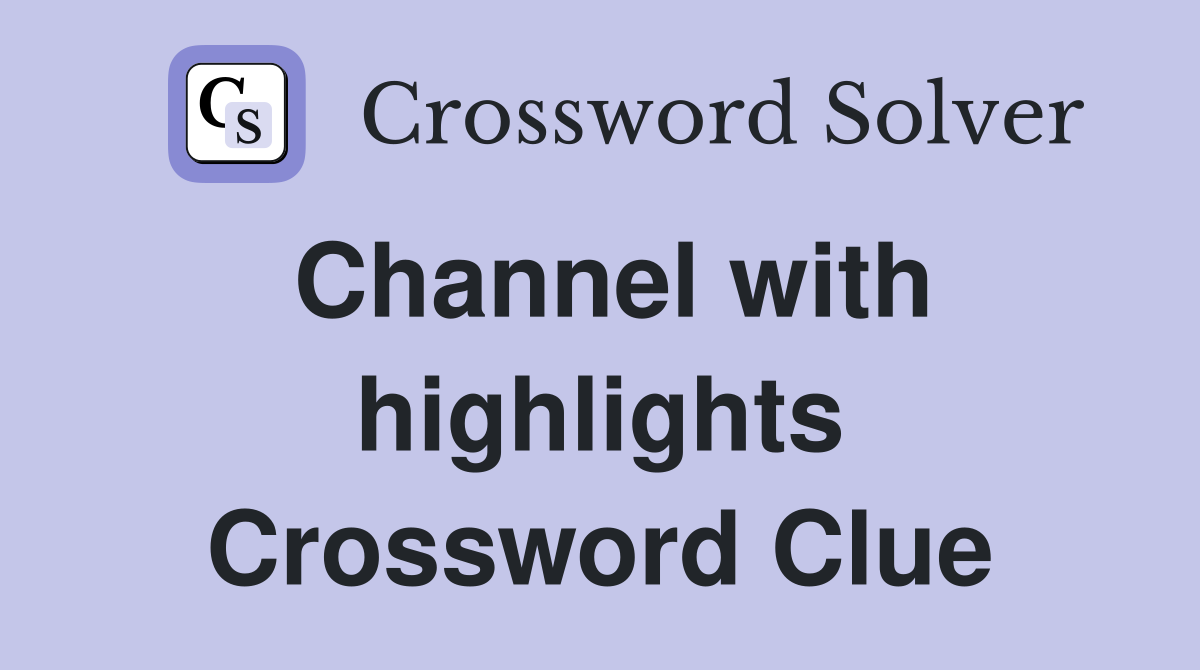 Channel with highlights Crossword Clue