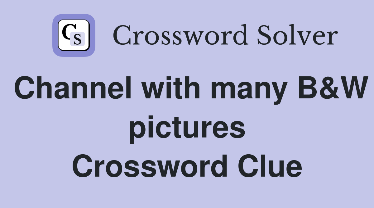Channel with many B&W pictures Crossword Clue