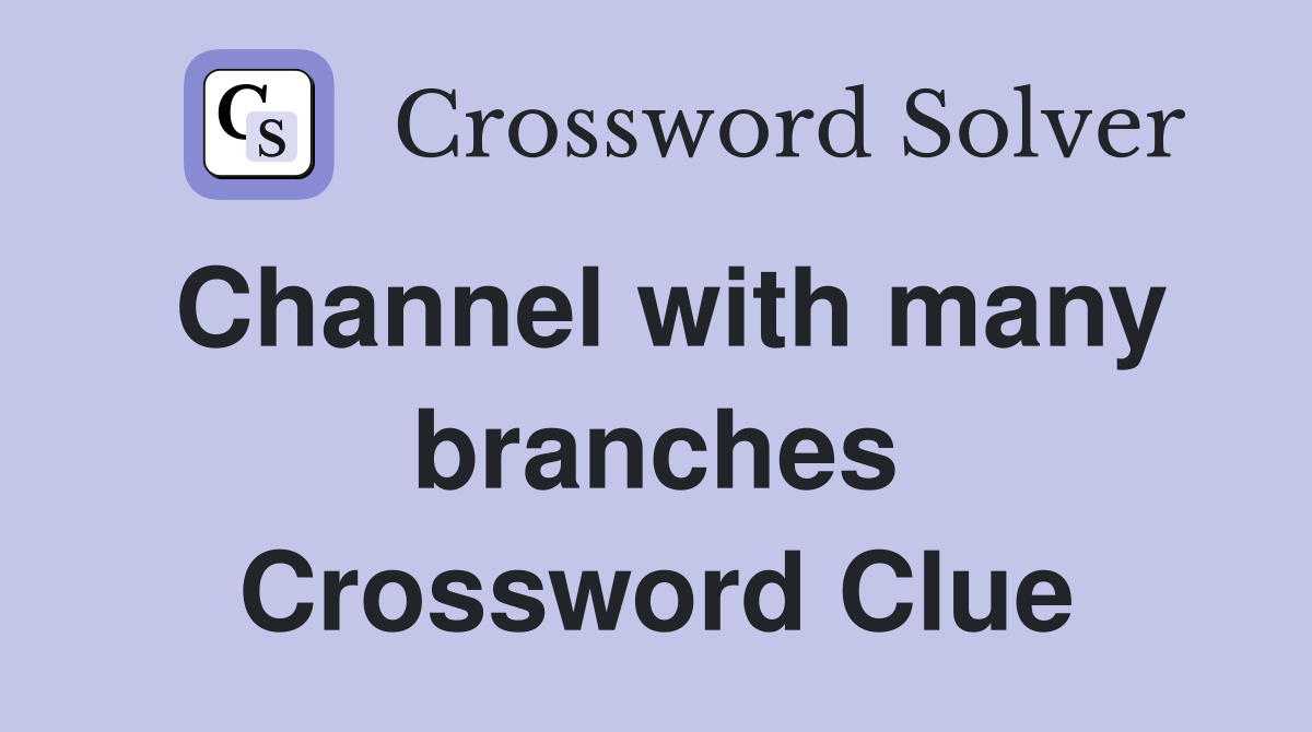 Channel with many branches Crossword Clue