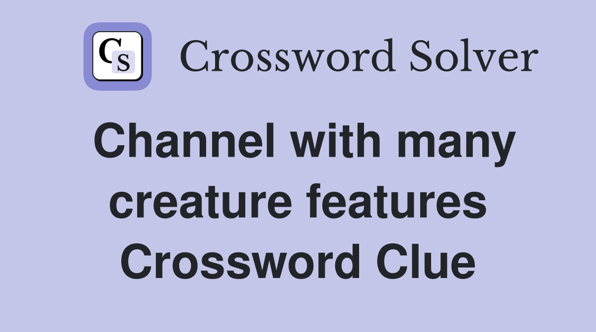 Channel with many creature features Crossword Clue