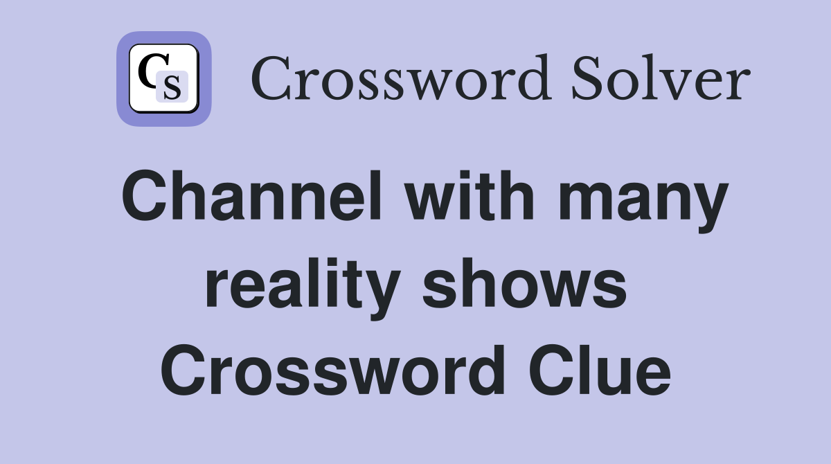 Channel with many reality shows Crossword Clue