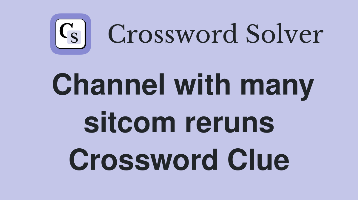 Channel with many sitcom reruns Crossword Clue