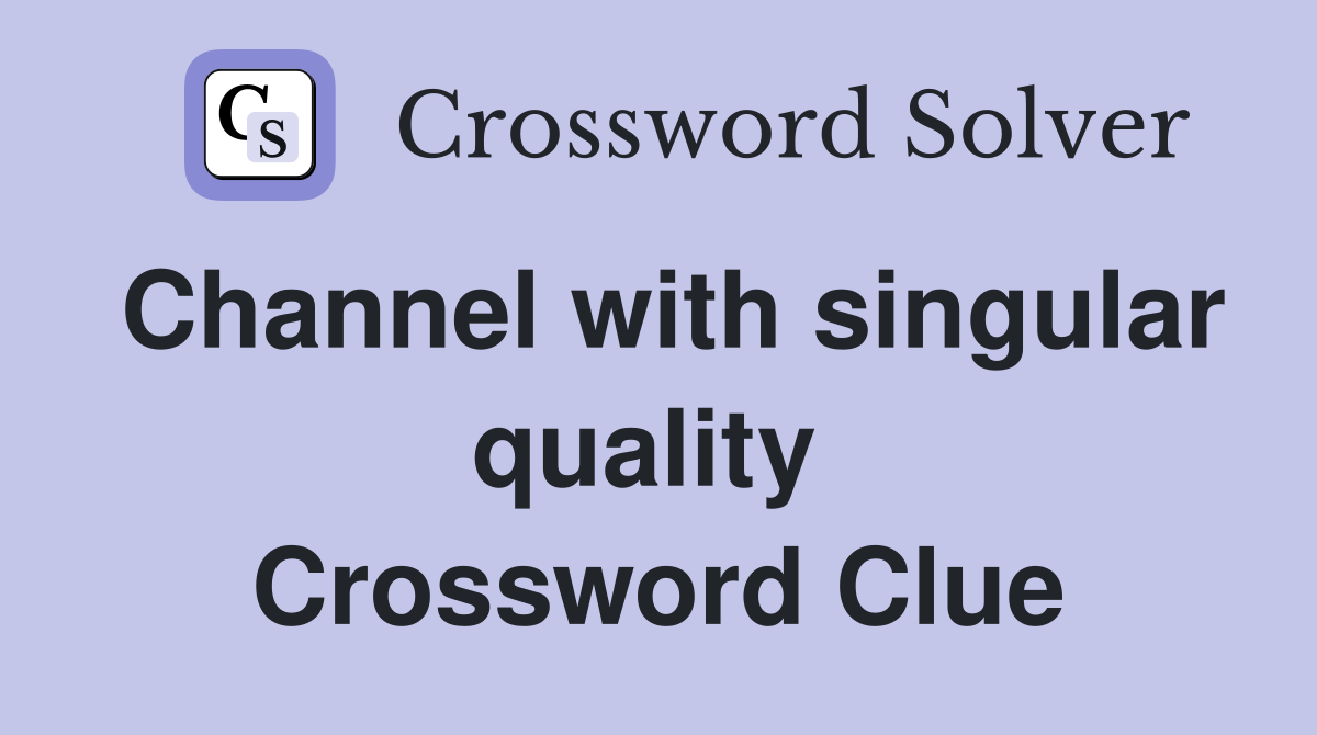 Channel with singular quality  Crossword Clue