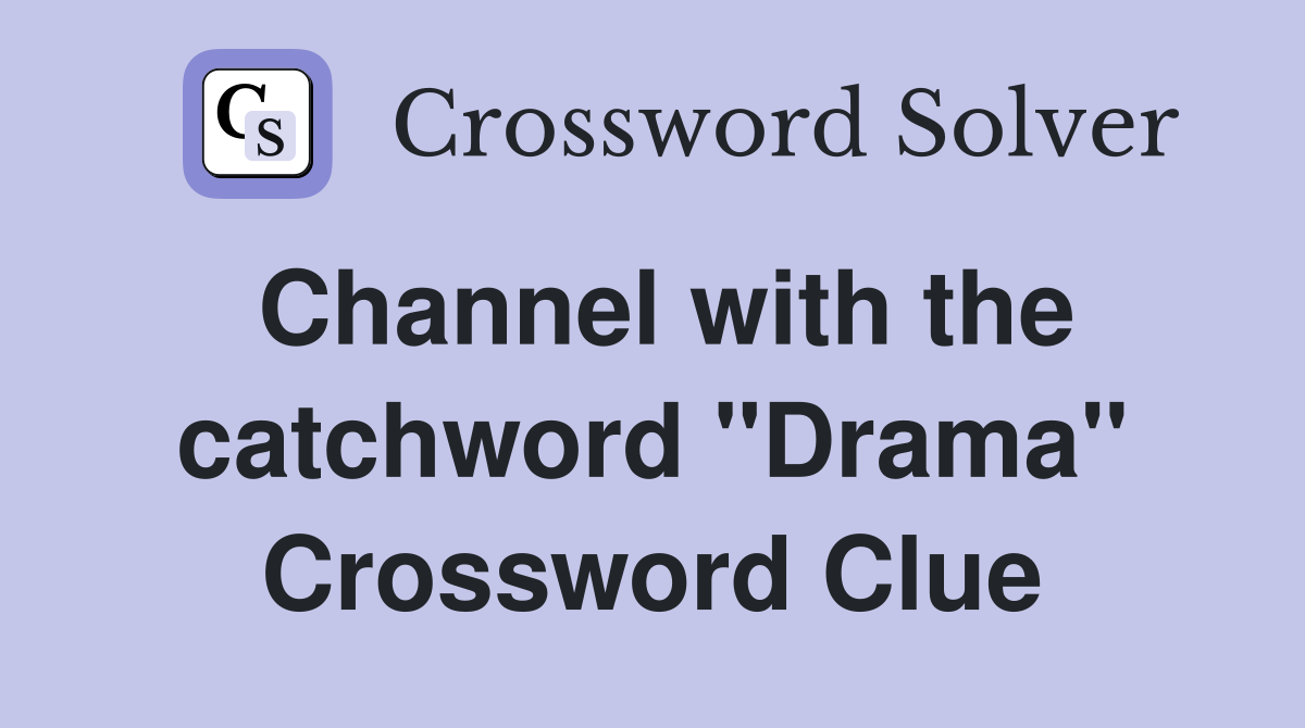Channel with the catchword "Drama" Crossword Clue