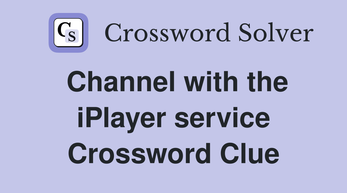 Channel with the iPlayer service Crossword Clue