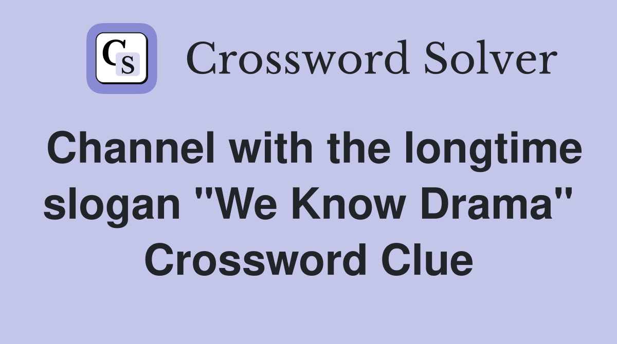 Channel with the longtime slogan "We Know Drama" Crossword Clue