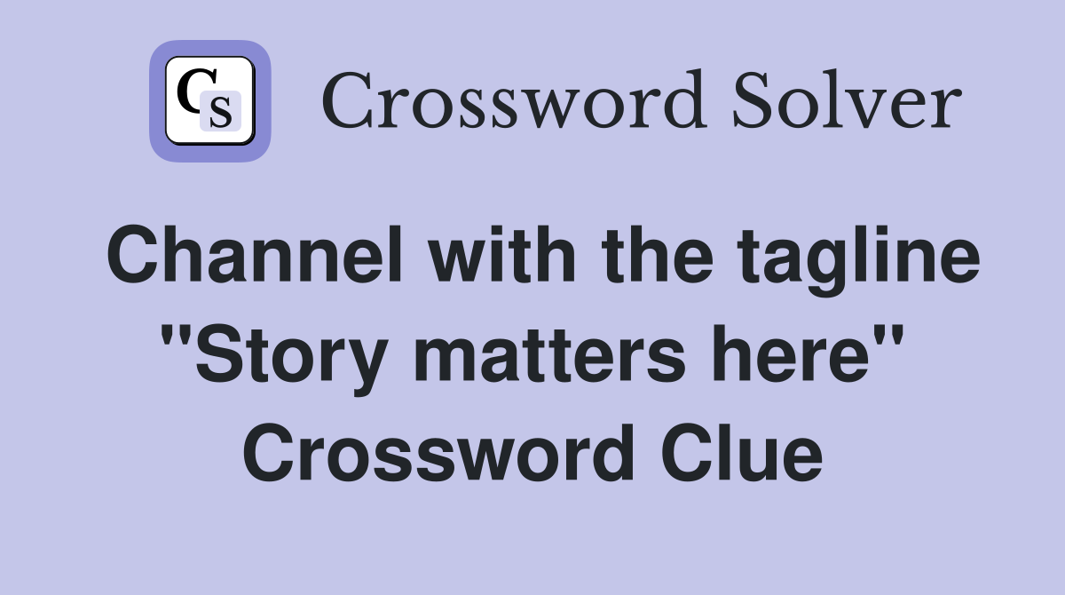 Channel with the tagline "Story matters here" Crossword Clue