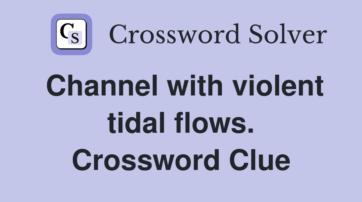 Channel with violent tidal flows. Crossword Clue