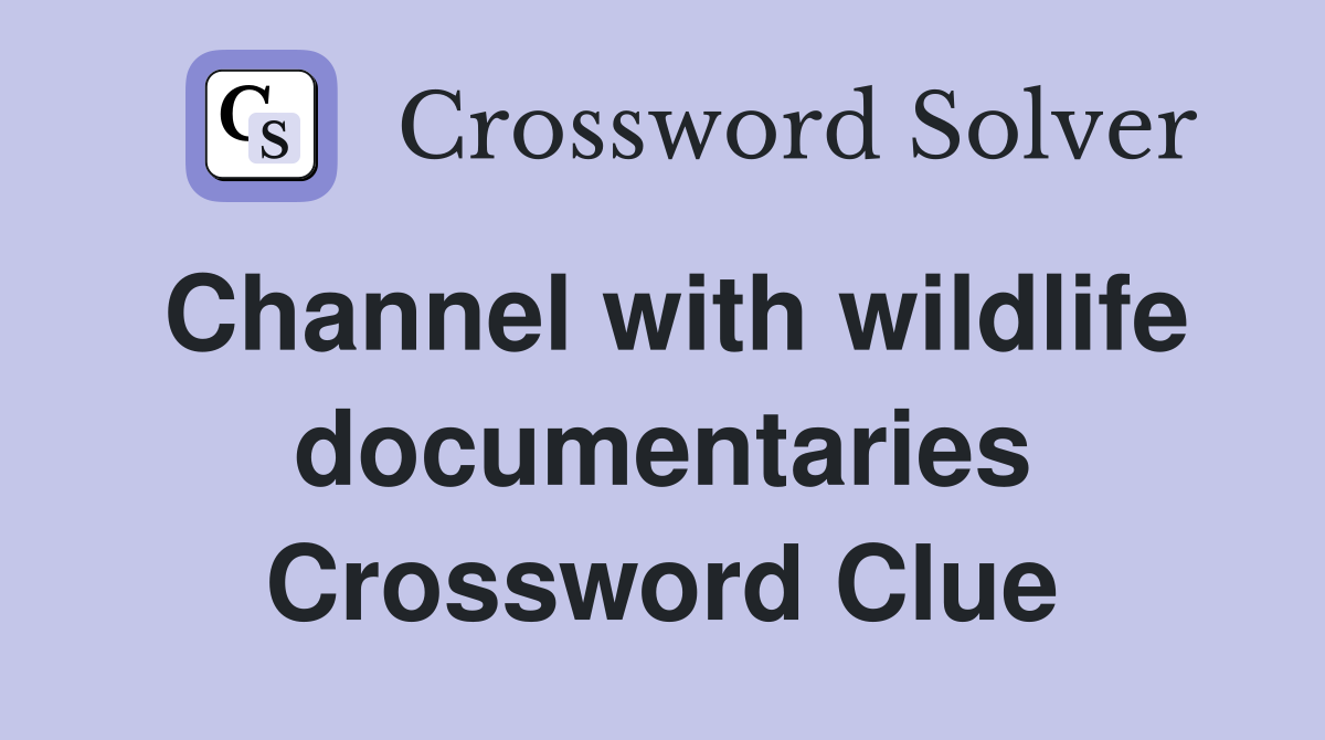 Channel with wildlife documentaries Crossword Clue