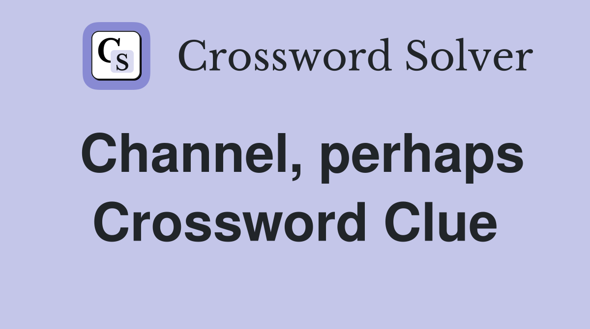 Channel, perhaps Crossword Clue
