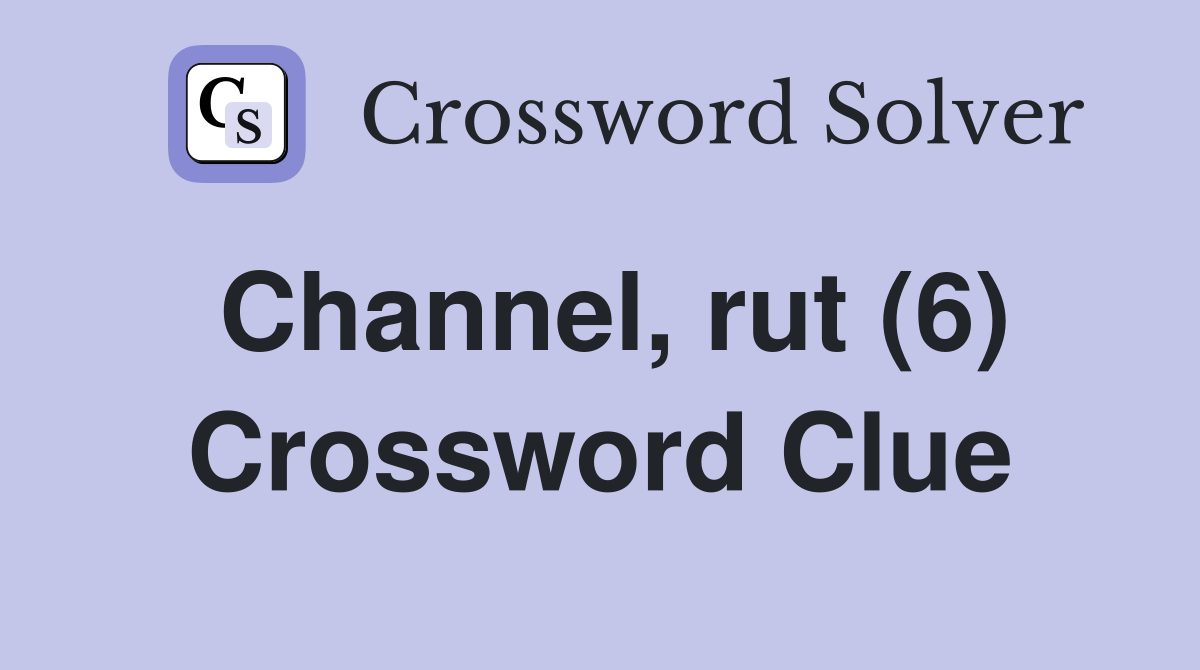 Channel, rut (6) Crossword Clue