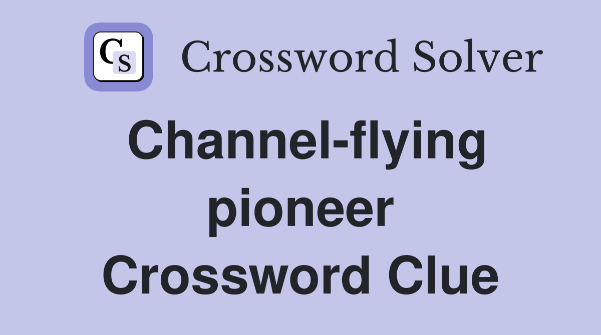 Channel-flying pioneer Crossword Clue