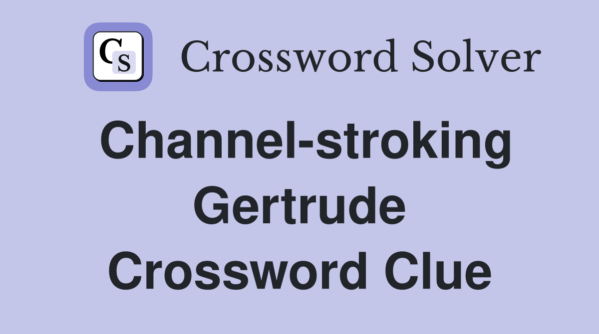 Channel-stroking Gertrude Crossword Clue