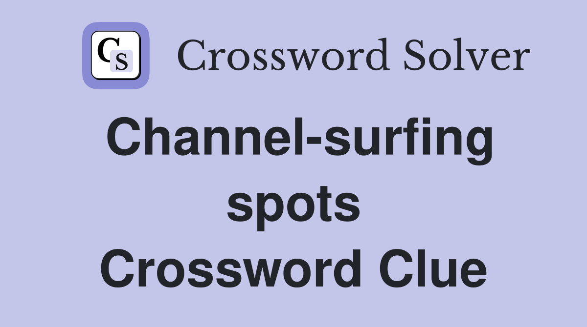 Channel-surfing spots Crossword Clue