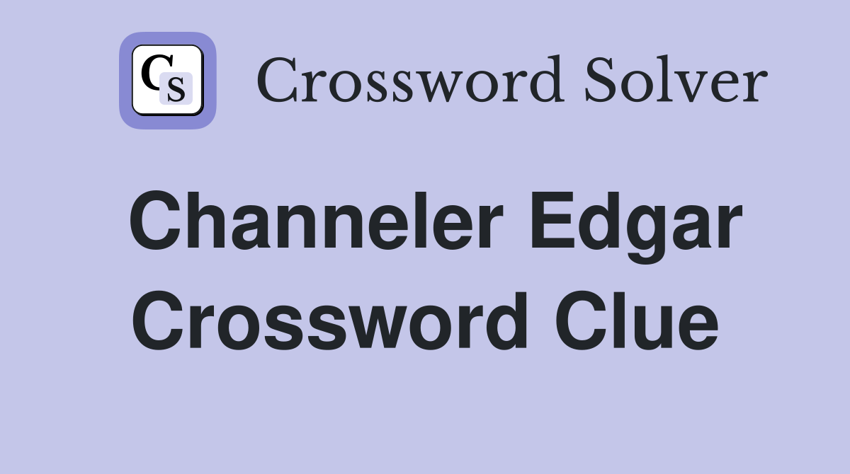 Channeler Edgar Crossword Clue