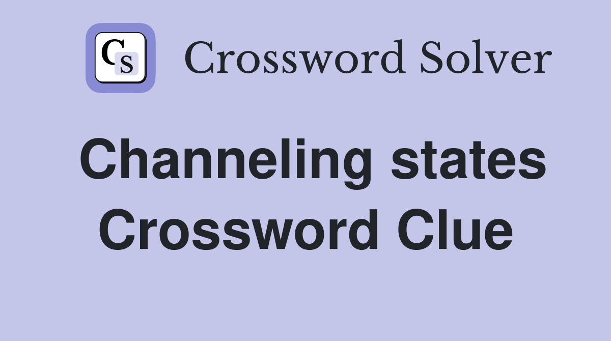 Channeling states Crossword Clue
